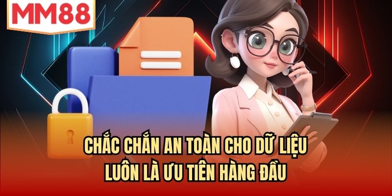 Chắc chắn an toàn cho dữ liệu luôn là ưu tiên hàng đầu