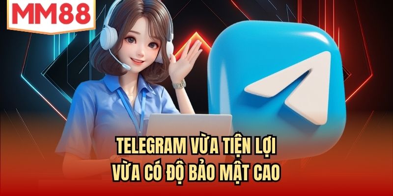 Telegram vừa tiện lợi vừa có độ bảo mật cao