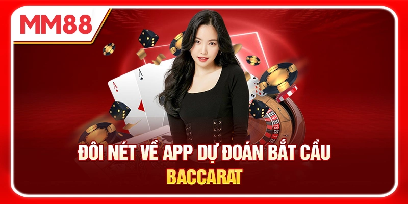 Đôi nét về app dự đoán bắt cầu Baccarat