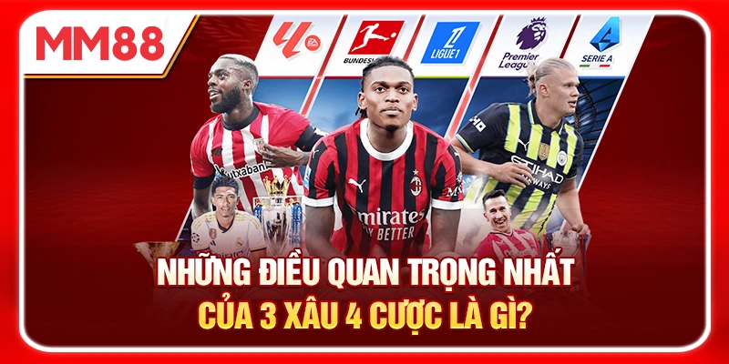 Những Điều Quan Trọng Nhất Của 3 Xâu 4 Cược Là Gì?